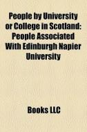People By University Or College In Scotland: People Associated With Edinburgh Napier University edito da Books Llc