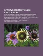 Sportveranstaltung im Kanton Bern di Quelle Wikipedia edito da Books LLC, Reference Series