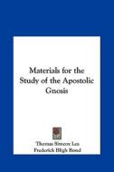 Materials for the Study of the Apostolic Gnosis di Thomas Simcox Lea, Frederick Bligh Bond edito da Kessinger Publishing