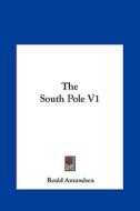 The South Pole V1 di Roald Amundsen edito da Kessinger Publishing