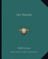 On Prayer di Tertullian edito da Kessinger Publishing