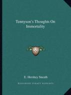 Tennyson's Thoughts on Immortality di E. Hershey Sneath edito da Kessinger Publishing