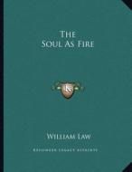 The Soul as Fire di William Law edito da Kessinger Publishing