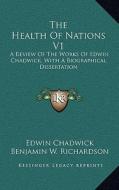 The Health of Nations V1: A Review of the Works of Edwin Chadwick, with a Biographical Dissertation di Edwin Chadwick edito da Kessinger Publishing