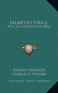 Palmetto Lyrics: With an Introduction (1896) di Francis Muench edito da Kessinger Publishing