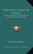 Our Little Ones in Heaven: A Collection of Thoughts in Prose and Verse (1858) edito da Kessinger Publishing