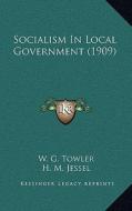 Socialism in Local Government (1909) di W. G. Towler edito da Kessinger Publishing