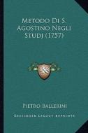 Metodo Di S. Agostino Negli Studj (1757) di Pietro Ballerini edito da Kessinger Publishing