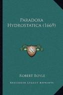 Paradoxa Hydrostatica (1669) di Robert Boyle edito da Kessinger Publishing