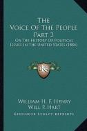 The Voice of the People Part 2: Or the History of Political Issues in the United States (1884) di William H. F. Henry edito da Kessinger Publishing