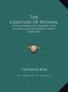 The Creation of Woman: A Psychoanalytic Inquiry Into the Myth of Eve (Large Print Edition) di Theodor Reik edito da Kessinger Publishing