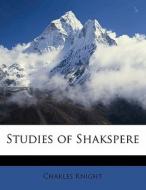 Studies Of Shakspere di Charles Knight edito da Nabu Press