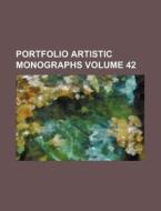 Portfolio Artistic Monographs Volume 42 di Books Group edito da Rarebooksclub.com