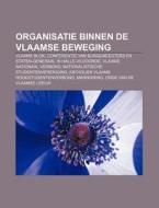 Organisatie Binnen De Vlaamse Beweging: di Bron Wikipedia edito da Books LLC, Wiki Series