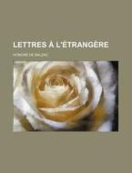 Lettres A L'etrangere (2) di Honore De Balzac edito da General Books Llc