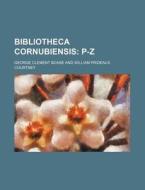Bibliotheca Cornubiensis; P-Z di George Clement Boase edito da Rarebooksclub.com