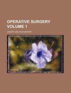Operative Surgery Volume 1 di Joseph Decatur Bryant edito da Rarebooksclub.com