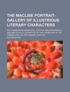 The Maclise Portrait-Gallery of Illustrious Literary Characters; With Memoirs Biographical, Critical, Bibliographical, and Anecdotal Illustrative of t di William Bates edito da Rarebooksclub.com