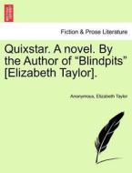 Quixstar. A novel. By the Author of "Blindpits" [Elizabeth Taylor]. Vol. III. di Anonymous, Elizabeth Taylor edito da British Library, Historical Print Editions
