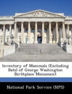 Inventory Of Mammals (excluding Bats) Of George Washington Birthplace Monument edito da Bibliogov