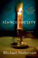 The Seance Society di Michael Nethercott edito da Minotaur Books,us