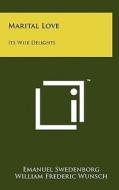Marital Love: Its Wise Delights di Emanuel Swedenborg edito da Literary Licensing, LLC