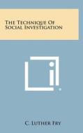 The Technique of Social Investigation di C. Luther Fry edito da Literary Licensing, LLC
