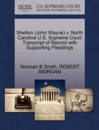 Shelton (john Wayne) V. North Carolina U.s. Supreme Court Transcript Of Record With Supporting Pleadings di Norman B Smith, Robert Morgan edito da Gale, U.s. Supreme Court Records