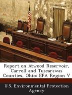 Report On Atwood Reservoir, Carroll And Tuscarawas Counties, Ohio edito da Bibliogov