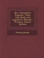 New Hampshire Register, State Year-Book and Legislative Manual di Anonymous edito da Nabu Press