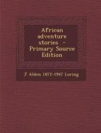 African Adventure Stories di J. Alden 1872-1947 Loring edito da Nabu Press