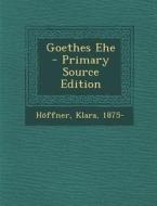 Goethes Ehe di Hoffner Klara 1875- edito da Nabu Press