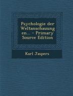 Psychologie Der Weltanschauungen... di Karl Jaspers edito da Nabu Press