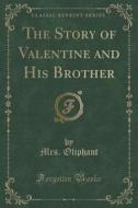 The Story Of Valentine And His Brother (classic Reprint) di Mrs Oliphant edito da Forgotten Books
