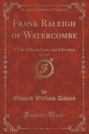 Frank Raleigh Of Watercombe, Vol. 3 Of 3 di Edward William Davies edito da Forgotten Books