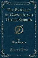 The Bracelet Of Garnets, And Other Stories (classic Reprint) di Alex Kuprin edito da Forgotten Books
