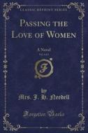 Passing The Love Of Women, Vol. 3 Of 3 di Mrs J H Needell edito da Forgotten Books