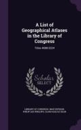A List Of Geographical Atlases In The Library Of Congress di Philip Lee Phillips, Clara Egli Le Gear edito da Palala Press