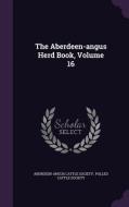 The Aberdeen-angus Herd Book, Volume 16 di Aberdeen-Angus Cattle Society edito da Palala Press