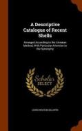 A Descriptive Catalogue Of Recent Shells di Lewis Weston Dillwyn edito da Arkose Press