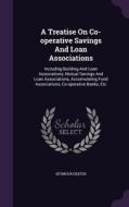 A Treatise On Co-operative Savings And Loan Associations di Seymour Dexter edito da Palala Press