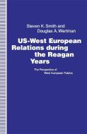 US-West European Relations During the Reagan Years di Steven K. Smith, Douglas A. Wertman edito da Palgrave Macmillan