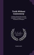 Truth Without Controversy di Reuben Smith edito da Palala Press