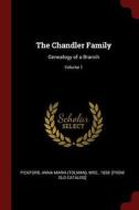 The Chandler Family: Genealogy of a Branch; Volume 1 edito da CHIZINE PUBN