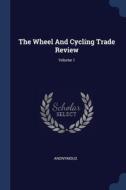 The Wheel And Cycling Trade Review; Volu di ANONYMOUS edito da Lightning Source Uk Ltd