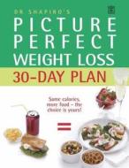 Dr. Shapiro\'s Picture Perfect Weight Loss 30 Day Plan di Howard M. Shapiro edito da Pan Macmillan