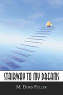 Stairway To My Dreams di M. Doris Fuller edito da Publishamerica
