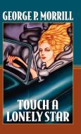 Touch a Lonely Star di George P. Morrill edito da Trafford Publishing