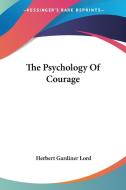 The Psychology Of Courage di Herbert Gardiner Lord edito da Nobel Press