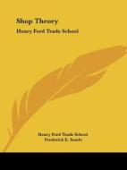 Shop Theory: Henry Ford Trade School di Shop Theory Department Henry Ford Trade,, Henry Ford Trade School edito da Kessinger Publishing